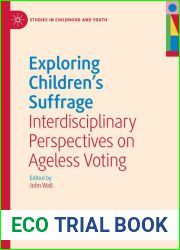 Exploring Children|s Suffrage: Interdisciplinary Perspectives on Ageless Voting (Studies in Childhood and Youth)