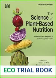 The Science of Plant-based Nutrition: How to Enhance the Power of Plants for Optimal Health