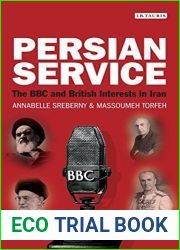 Persian Service: The BBC and British Interests in Iran (International Library of Iranian Studies Book 40)