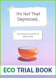 I|m Not That Depressed: An honest account of (ill) health