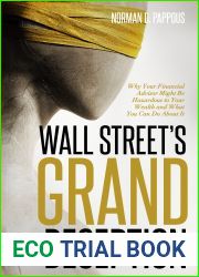 Wall Street|s Grand Deception: Why Your Financial Advisor Might be Hazardous to Your Wealth and What You Can Do About It