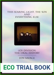 This Searing Light, the Sun and Everything Else: Joy Division: The Oral History