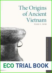 The Origins of Ancient Vietnam (Oxford Studies in the Archaeology of Ancient States)