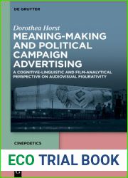 Meaning-Making and Political Campaign Advertising: A Cognitive-Linguistic and Film-Analytical Perspective on Audiovisual Figurativity (Cinepoetics - English edition, 2)