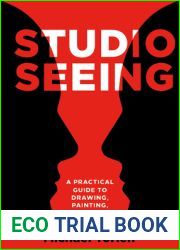 Studio Seeing: A Practical Guide to Drawing, Painting, and Perception