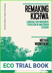 Remaking Kichwa: Language and Indigenous Pluralism in Amazonian Ecuador (Bloomsbury Studies in Linguistic Anthropology)