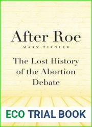 After Roe: The Lost History of the Abortion Debate