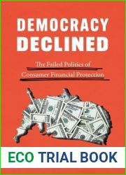 Democracy Declined: The Failed Politics of Consumer Financial Protection