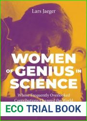 Women of Genius in Science: Whose Frequently Overlooked Contributions Changed the World