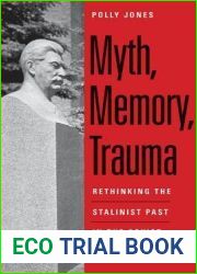 Myth, Memory, Trauma: Rethinking the Stalinist Past in the Soviet Union, 1953-70