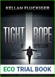 Tight Rope of Depression: My Journey From Darkness, Despair and Death . . . to Light, Love and Life