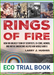 Rings of Fire: How an Unlikely Team of Scientists, Ex-Cons, Women, and Native Americans Helped Win World War II