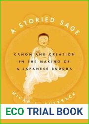 A Storied Sage: Canon and Creation in the Making of a Japanese Buddha (Buddhism and Modernity)