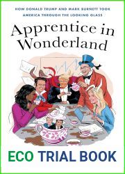 Apprentice in Wonderland: How Donald Trump and Mark Burnett Took America Through the Looking Glass