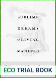 Sublime Dreams of Living Machines: The Automaton in the European Imagination