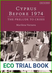 Cyprus Before 1974: The Prelude to Crisis (International Library of Twentieth Century History)