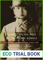 Park Chung Hee and Modern Korea: The Roots of Militarism, 1866-1945