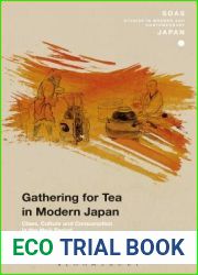 Gathering for Tea in Modern Japan: Class, Culture and Consumption in the Meiji Period (SOAS Studies in Modern and Contemporary Japan)