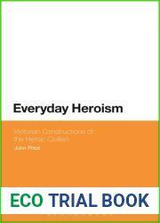 Everyday Heroism: Victorian Constructions of the Heroic Civilian