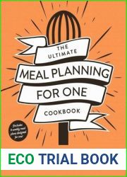 The Ultimate Meal Planning for One Cookbook: 100+ Easy, Affordable, and Low-Waste (High-Taste!) Recipes Made Just for You (Ultimate for One Cookbooks Series)