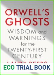 Orwell|s Ghosts: Wisdom and Warnings for the Twenty-First Century
