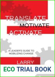 Translate, Motivate, Activate: A Leader|s Guide to Mobilizing Change