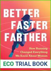 Better Faster Farther: How Running Changed Everything We Know About Women