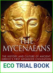 The Mycenaeans: The History and Culture of Ancient Greece|s First Advanced Civilization