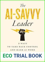 The AI-Savvy Leader: Nine Ways to Take Back Control and Make AI Work