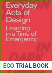 Everyday Acts of Design: Learning in a Time of Emergency (Designing in Dark Times)