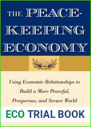 The Peacekeeping Economy: Using Economic Relationships to Build a More Peaceful, Prosperous, and Secure World