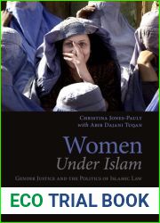 Women Under Islam: Gender, Justice and the Politics of Islamic Law (Library of Islamic Law)