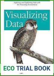 Visualizing Data: Exploring and Explaining Data with the Processing Environment