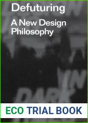 Defuturing: A New Design Philosophy (Radical Thinkers in Design, 1)