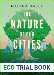 The Nature of Our Cities: Harnessing the Power of the Natural World to Survive a Changing Planet