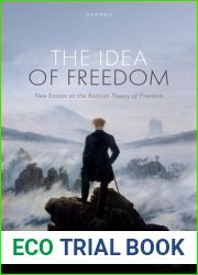 The Idea of Freedom: New Essays on the Kantian Theory of Freedom