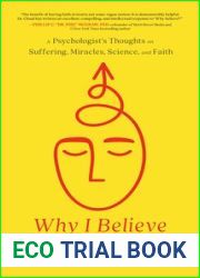 Why I Believe: A Psychologist|s Thoughts on Suffering, Miracles, Science, and Faith