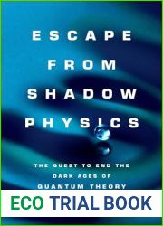 Escape from Shadow Physics: The Quest to End the Dark Ages of Quantum Theory