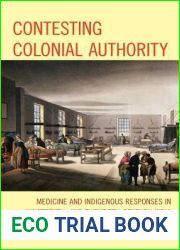 Contesting Colonial Authority: Medicine and Indigenous Responses in Nineteenth- And Twentieth-Century India