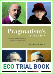Pragmatism|s Evolution: Organism and Environment in American Philosophy