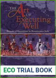 The Art of Executing Well: Rituals of Execution in Renaissance Italy (Early Modern Studies)