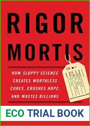 Rigor Mortis: How Sloppy Science Creates Worthless Cures, Crushes Hope, and Wastes Billions