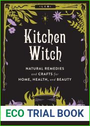 Kitchen Witch: Natural Remedies and Crafts for Home, Health, and Beauty