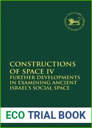 Constructions of Space IV: Further Developments in Examining Ancient Israel|s Social Space (The Library of Hebrew Bible Old Testament Studies, 569)