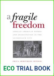 A Fragile Freedom: African American Women and Emancipation in the Antebellum City (Society and the Sexes in the Modern Worl)