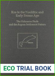 Kos in the Neolithic and Early Bronze Age: The Halasarna Finds and the Aegean Settlement Pattern (Prehistory Monographs)