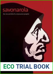 Savonarola: The Rise and Fall of a Renaissance Prophet