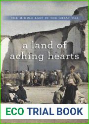 A Land of Aching Hearts: The Middle East in the Great War