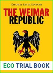 The Weimar Republic: The History of Germany After World War I Before the Rise of the Nazi Party