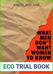 What Men Don|t Want Women To Know: The Secrets, The Lies, The Unspoken Truth